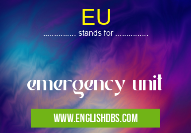 EU means emergency unit EU