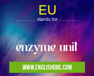 EU means enzyme unit EU
