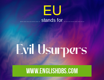 EU means Evil Usurpers EU