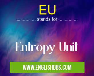 EU means Entropy Unit EU
