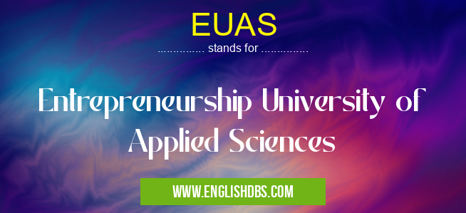 EUAS means Entrepreneurship University of Applied Sciences EUAS