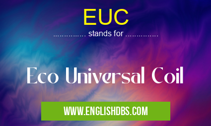 EUC means Eco Universal Coil EUC