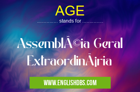 AGE means Assembléia Geral Extraordinária AGE