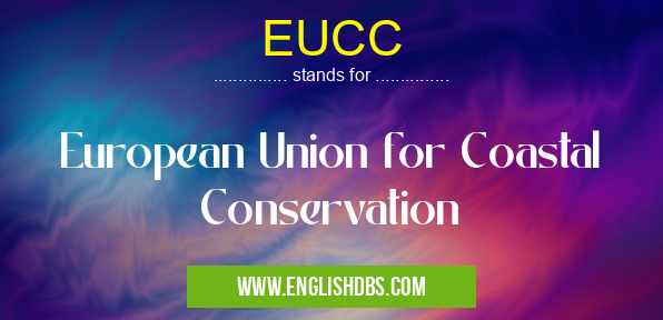 EUCC means European Union for Coastal Conservation EUCC
