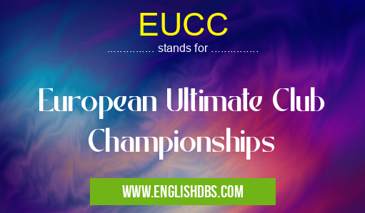 EUCC means European Ultimate Club Championships EUCC