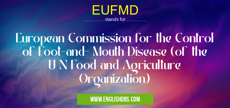 EUFMD means European Commission for the Control of Foot-and- Mouth Disease (of the U N Food and Agriculture Organization) EUFMD