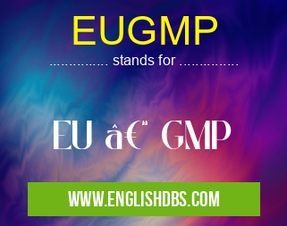 EUGMP means EU – GMP EUGMP