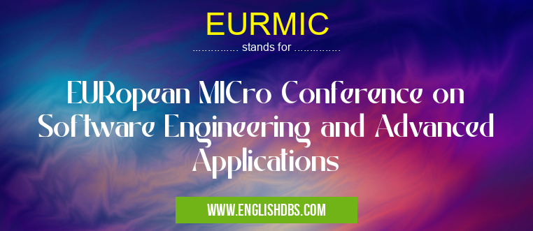 EURMIC means EURopean MICro Conference on Software Engineering and Advanced Applications EURMIC