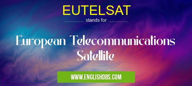 EUTELSAT means European Telecommunications Satellite EUTELSAT