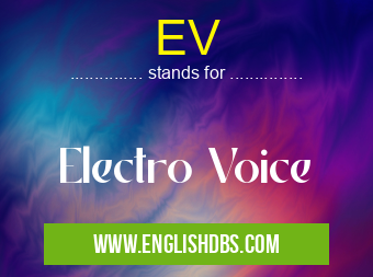 EV means Electro Voice EV