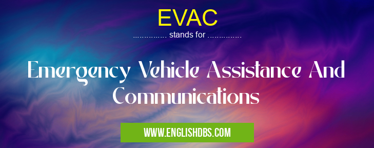 EVAC means Emergency Vehicle Assistance And Communications EVAC