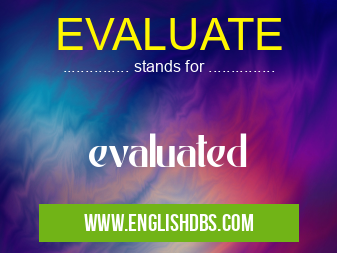 EVALUATE means evaluated EVALUATE