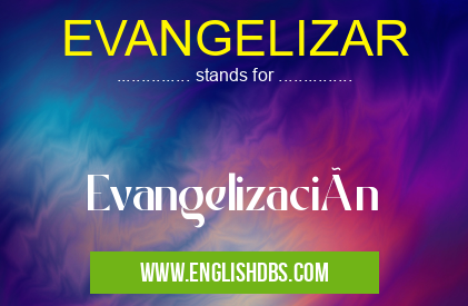 EVANGELIZAR means Evangelización EVANGELIZAR