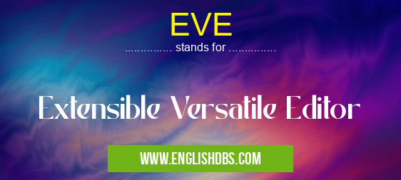 EVE means Extensible Versatile Editor EVE