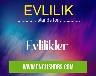EVLILIK means Evlilikler EVLILIK