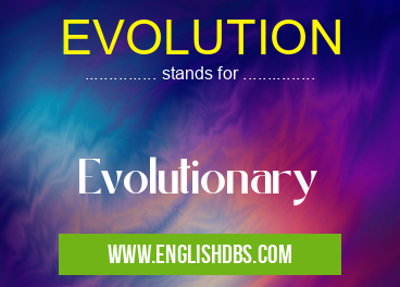 EVOLUTION means Evolutionary EVOLUTION