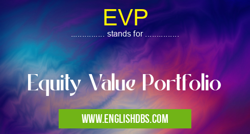 EVP means Equity Value Portfolio EVP