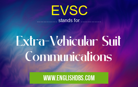 EVSC means Extra-Vehicular Suit Communications EVSC