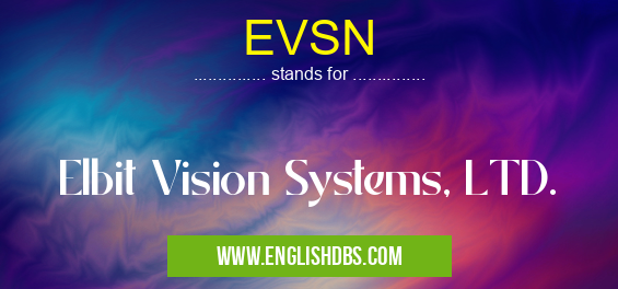 EVSN means Elbit Vision Systems, LTD. EVSN