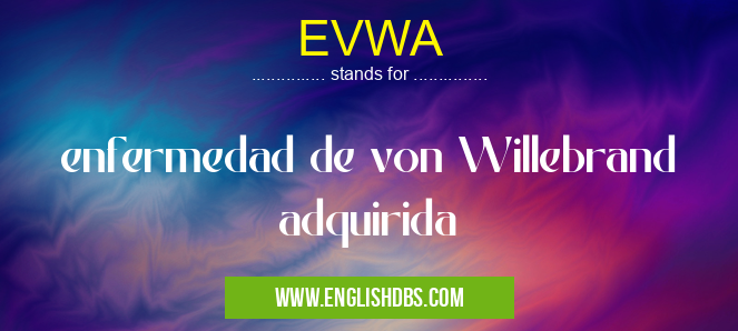 EVWA means enfermedad de von Willebrand adquirida EVWA