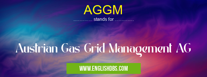 AGGM means Austrian Gas Grid Management AG AGGM