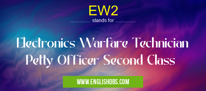 EW2 means Electronics Warfare Technician Petty Officer Second Class EW2