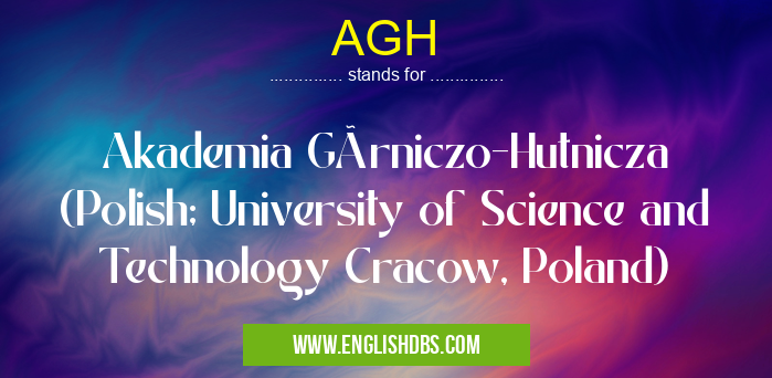 AGH means Akademia Górniczo-Hutnicza (Polish; University of Science and Technology Cracow, Poland) AGH