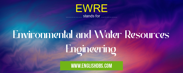 EWRE means Environmental and Water Resources Engineering EWRE