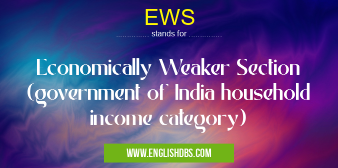 EWS means Economically Weaker Section (government of India household income category) EWS