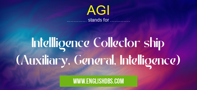 AGI means Intellligence Collector ship (Auxiliary, General, Intelligence) AGI