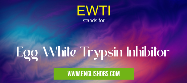 EWTI means Egg White Trypsin Inhibitor EWTI