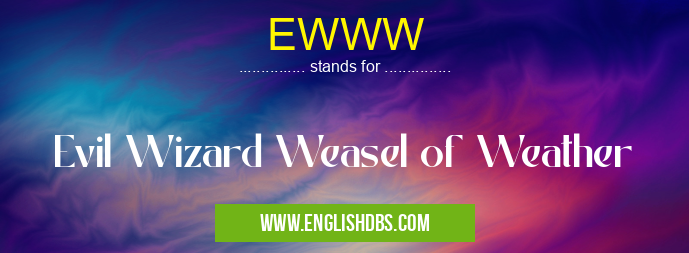 EWWW means Evil Wizard Weasel of Weather EWWW