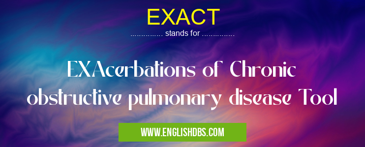 EXACT means EXAcerbations of Chronic obstructive pulmonary disease Tool EXACT