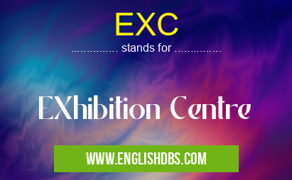 EXC means EXhibition Centre EXC