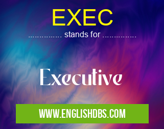 EXEC means Executive EXEC