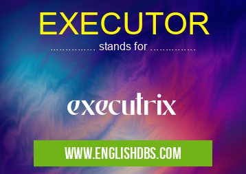 EXECUTOR means executrix EXECUTOR