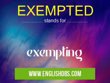 EXEMPTED means exempting EXEMPTED