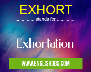 EXHORT means Exhortation EXHORT