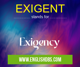 EXIGENT means Exigency EXIGENT