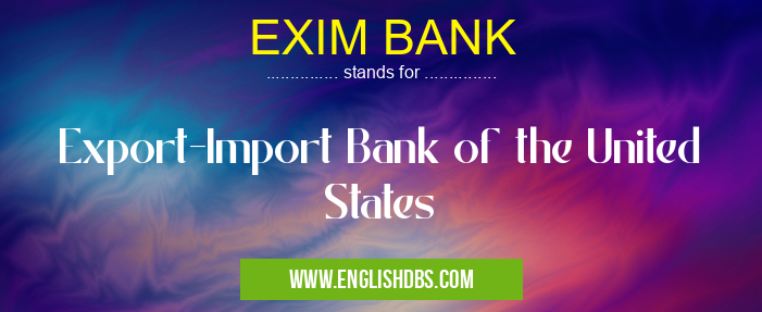 EXIM BANK means Export-Import Bank of the United States EXIM BANK