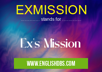 EXMISSION means Ex's Mission EXMISSION