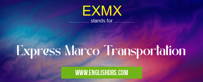EXMX means Express Marco Transportation EXMX