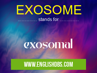 EXOSOME means exosomal EXOSOME