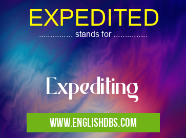 EXPEDITED means Expediting EXPEDITED
