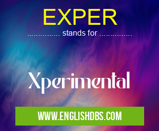 EXPER means Xperimental EXPER