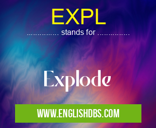 EXPL means Explode EXPL