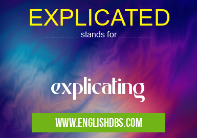 EXPLICATED means explicating EXPLICATED