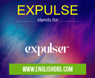 EXPULSE means expulser EXPULSE