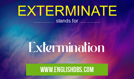 EXTERMINATE means Extermination EXTERMINATE