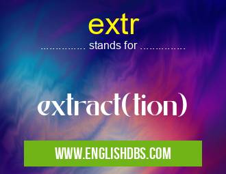 extr means extract(tion) extr